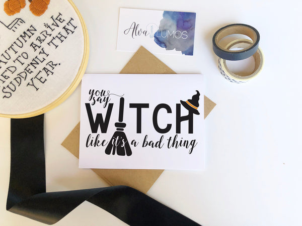 You say witch like it's a bad thing halloween card