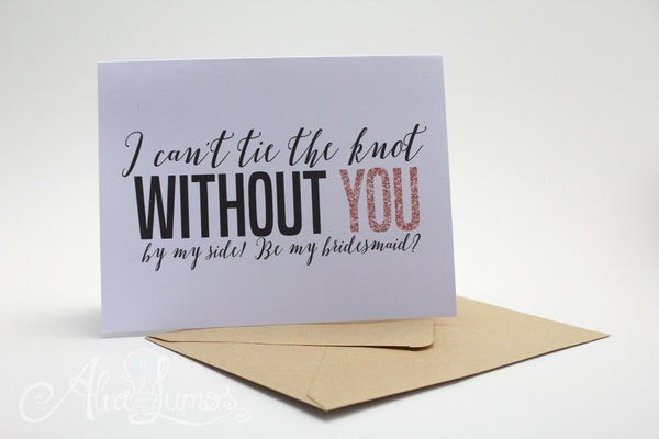 I Can't Tie the Knot Without You Bridesmaid card