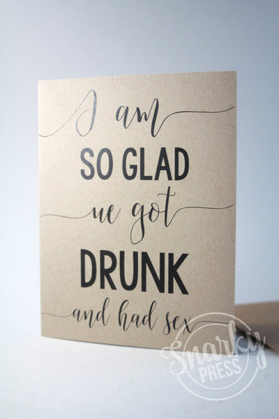 I'm so glad we got drunk and had sex funny love card