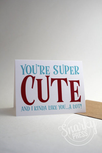 You're super cute and I kinda like you. . . a lot! Cute love greeting card