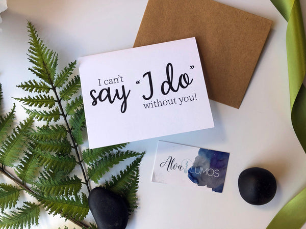 I can't Say I do without you bridesmaid proposal card