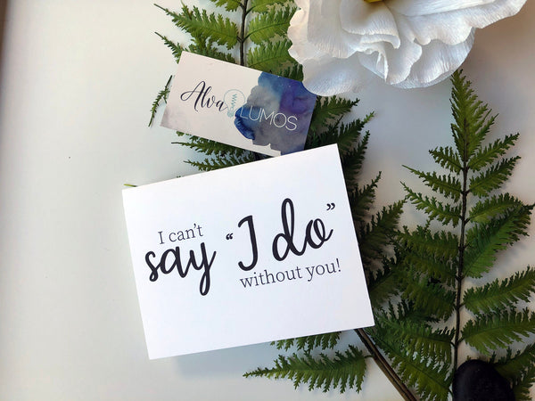 I can't Say I do without you bridesmaid proposal card