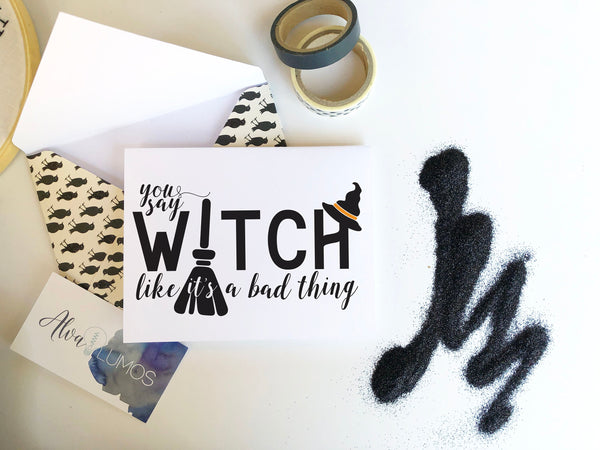 You say witch like it's a bad thing halloween card