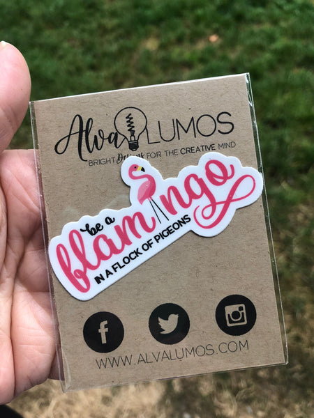 Be a Flamingo in a flock of pigeons sticker