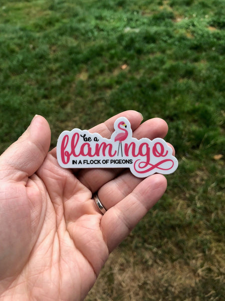 Be a Flamingo in a flock of pigeons sticker
