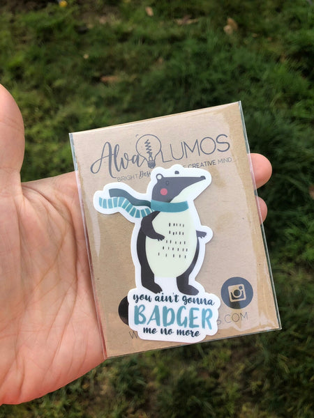 You ain't gonna badger me no more funny sticker