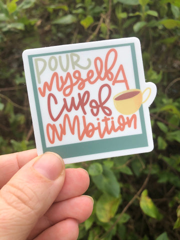 Pour myself a cup of ambition motivational sticker