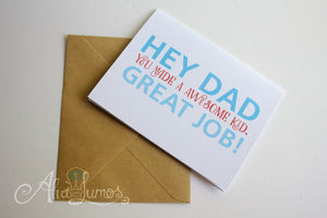 Hey Dad you made a awesome kid. Great job! Fathers day card